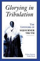 Glorying in Tribulation : the Life Work of Sojourner Truth.