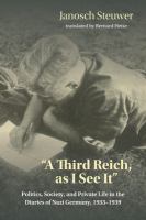"A Third Reich, as I see it" : politics, society, and private life in the diaries of Nazi Germany, 1933-1939 /