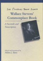 Sur plusieurs beaux suje s : Wallace Stevens' commonplace book : a facsimile and transcription /