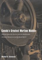 Canada's greatest wartime muddle national selective service and the mobilization of human resources during World War II /