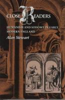 Close readers : humanism and sodomy in early modern England /