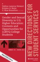 Gender and Sexual Diversity in U. S. Higher Education: Contexts and Opportunities for LGBTQ College Students: New Directions for Student Services, Number 152