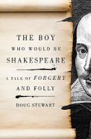 The boy who would be Shakespeare a tale of forgery and folly /