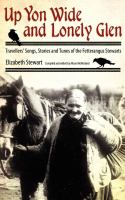 Up yon wide and lonely glen : Travellers' songs, stories and tunes of the Fetterangus Stewarts /