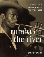 Rumba on the river : a history of the popular music of the two Congos /