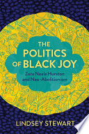 The politics of Black joy Zora Neale Hurston and neo-abolitionism /