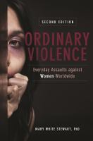 Ordinary violence : everyday assaults against women worldwide /