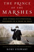 The prince of the marshes : and other occupational hazards of a year in Iraq /