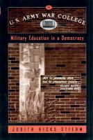 The U.S. Army War College : military education in a democracy /