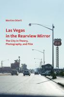 Las Vegas in the rearview mirror : the city in theory, photography, and film /