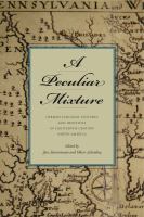 A Peculiar Mixture : German-Language Cultures and Identities in Eighteenth-Century North America.