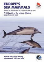 Europe's sea mammals including the Azores, Madeira, the Canary Islands and Cape Verde a field guide to the whales, dolphins, porpoises and seals /