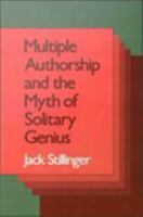 Multiple Authorship and the Myth of Solitary Genius.