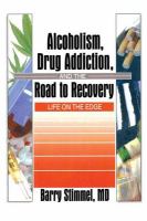 Alcoholism, drug addiction, and the road to recovery : life on the edge /