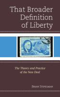 That broader definition of liberty the theory and practice of the New Deal /