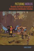 Picturing worlds : visuality and visual sovereignty in contemporary Anishinaabe literature /