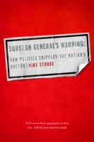 Surgeon General's warning : how politics crippled the nation's doctor /