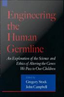 Engineering the Human Germline : An Exploration of the Science and Ethics of Altering the Genes We Pass to Our Children.