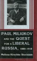 Paul Miliukov and the quest for a liberal Russia, 1880-1918 /