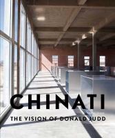 Chinati : the vision of Donald Judd /