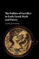 The politics of sacrifice in early Greek myth and poetry /