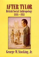 After Tylor : British social anthropology, 1888-1951 /
