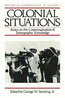 Colonial Situations : Essays on the Contextualization of Ethnographic Knowledge.