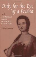 Only for the eye of a friend : the poems of Annis Boudinot Stockton /