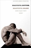 Beautiful bottom, beautiful shame : where "Black" meets "queer" /