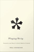 Playing dirty : sexuality and waste in early modern comedy /