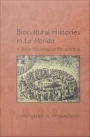 Biocultural histories in La Florida : a bioarchaeological perspective /