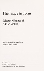 The image in form; selected writings of Adrian Stokes. /