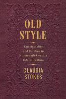 Old style : unoriginality and its uses in nineteenth-century U.S. literature /