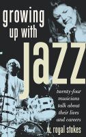 Growing up with jazz : twenty-four musicians talk about their lives and careers /