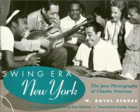 Swing era New York : the jazz photographs of Charles Peterson /