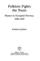 Folklore fights the Nazis : humor in occupied Norway, 1940-1945 /