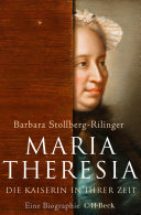 Maria Theresia : Die Kaiserin in ihrer Zeit.