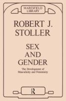 Sex and Gender : The Development of Masculinity and Femininity.