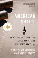 American shtetl : the making of Kiryas Joel, a Hasidic village in upstate New York /