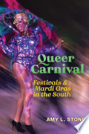 Queer Carnival : festivals and Mardi Gras in the South /