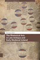 The Rhetorical Arts in Late Antique and Early Medieval Ireland /