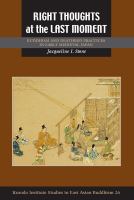 Right thoughts at the last moment : Buddhism and deathbed practices in early medieval Japan /