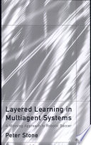 Layered learning in multiagent systems a winning approach to robotic soccer /