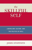 The Skillful Self : Liberalism, Culture, and the Politics of Skill.
