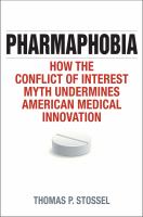 Pharmaphobia how the conflict of interest myth undermines American medical innovation  /