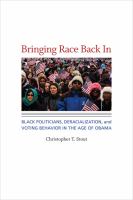Bringing race back in : Black politicians, deracialization, and voting behavior in the age of Obama /