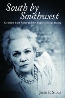 South by Southwest Katherine Anne Porter and the burden of Texas history /