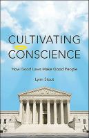 Cultivating conscience : how good laws make good people /