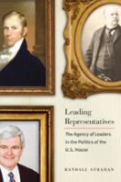 Leading representatives : the agency of leaders in the politics of the U.S. House /