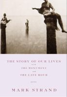 The story of our lives ; with, The monument and The late hour : poems /